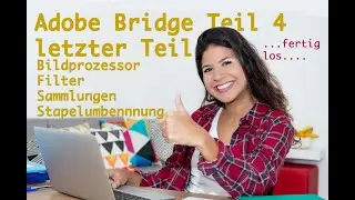 Adobe Bridge 2022 Teil 4 letzter Teil / Bildprozessor / Filter /  Sammlungen /  Stapelumbenennung
