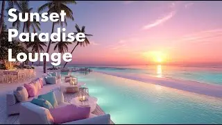 Sunset Paradise Lounge | Smooth Chillout Music for Relaxation & Focus