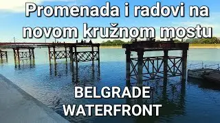 Promenada Beograda Na Vodi finale radova na donjem delu,radovi i na novom polukružnom mostu Kula Bg