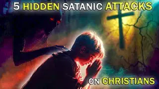 5 Hidden Attacks Satan Uses Against Christians Every Day – You’re Under One Right Now