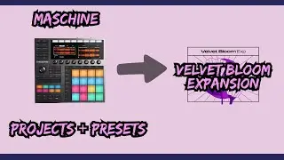Maschine MK3 | Velvet Bloom Expansion &ndash; Projects, Presets Review🔥