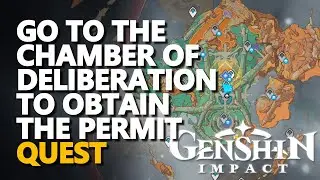 Go to the Chamber of Deliberation to obtain the permit Genshin Impact