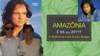 Roberto Carlos - Amaz&ocirc;nia - 88 ou 89? A Pol&ecirc;mica com Dudu Braga