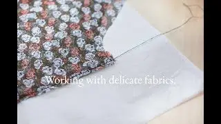 Working with delicate fabrics- Sewing tutorial