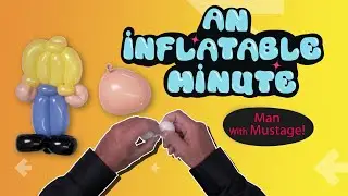 balloon twisting Man with Mustache - An Inflatable Minute (Balloon Art fun Videos)