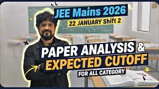 Jee mains 2026 : 22 January shift 2 paper analysis and expected cutoff for all category