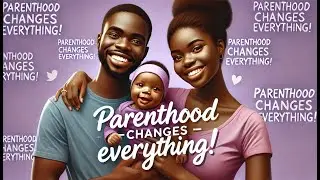how becoming a parent will transform your life