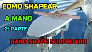 COMO SHAPEAR UNA TABLA DE SURF A MANO 2&ordf; PARTE. HAND SHAPE SURFBOARD.