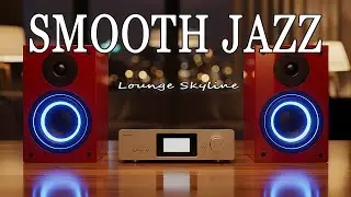 Smooth Jazz Lounge 🌆 Skyscraper Vibes for Study & Productivity