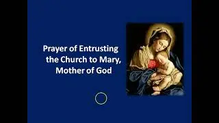 Prayer of Entrusting the Church to Mary, Mother of God