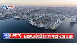 BANDIRMA CUSTOMS OFFICE REACHED RECORD VOLUME IN 2025.