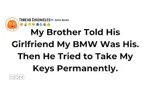 My Brother Told His Girlfriend My BMW Was His. Then He Tried to Take My Keys Permanently | Reddit 