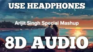 Arijit Singh Special (8D AUDIO) | Feel The Music | Mr. 8D World