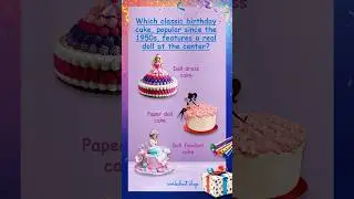 The Timeless Cake With A Real Doll 🎂 Birthday Trivia Quiz
