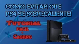 Como evitar que la PS4 se sobrecaliente muy rapido