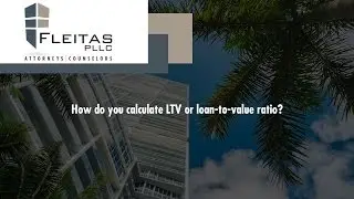 How do you calculate LTV or loan-to-value ratio?