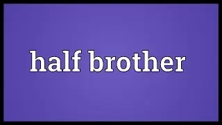 Half brother Meaning
