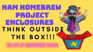 Enclosures for Ham HOMEBREW - Thinking outside the box@TheArtofEngineering