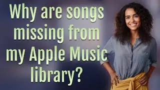 Why are songs missing from my Apple Music library?
