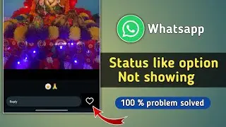 How to Fix Whatsapp Status Like Option not Showing Problem