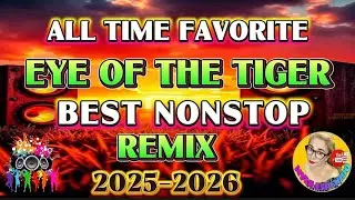 EYE OF THE TIGER | ALL TIME FAVORITE BEST NONSTOP REMIX 2025-2026💥