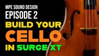MPE Sound Design in Surge XT: Cello