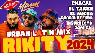 Chacal, El Taiger, El Micha- RIKITY 2024 (URBAN LATIN MIX) x Insurrecto, Chocolate, Damian, DJ UNIC