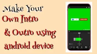 How to make your own intro and outro using android device