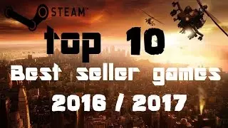 TOP 10 Best seller steam games of 2016 / 2017