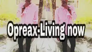 Opreax-Living now