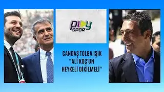 Candaş Tolga Işık: ''Ali Koç'un Heykeli Dikilmeli / Gökhan Gönül Türkiye'nin en iyi sağbeki''