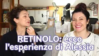 Retinolo: scopriamo insieme l'esperienza di Alessia con questo attivo cosmetico