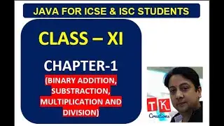 CLASS - XI - CHAPTER - 1 (BINARY ADDITION, MULTIPLICATION, SUBSTRACTION AND DIVISION)