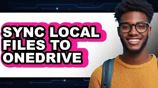 How to Sync Local Files to Onedrive - Full Guide