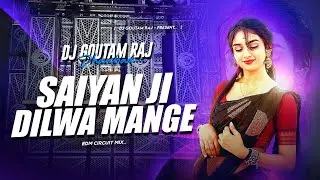 SAIYAN JI DILWA MANGE LE (REMIX) DJ GOUTAM RAJ