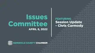 Issues Committee  - April 9, 2022 - Chris Carmody Discusses the 2022 Legislative Session