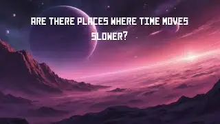 Are there places where time moves slower? - The Quiet Scientist
