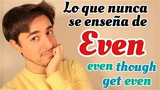Cómo usar EVEN en INGLÉS | even though - even if - even as |