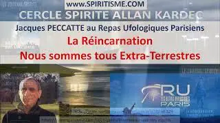 R&Eacute;INCARNATION et EXTRA-TERRESTRES par J. PECCATTE  Repas Ufologiques
