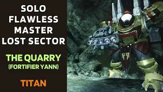 SOLO Flawless Master Lost Sector THE QUARRY (Fortifier Yann) on Titan [Destiny 2]