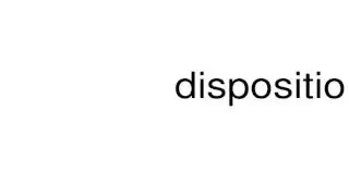 How to pronounce dispositioned