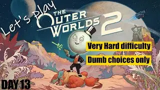 [The Outer Worlds 2] Very Hard difficulty playthrough, all Flaws & Dumb choices, gun build, day 13
