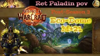 TWW S3 Post-Season - M+21 Eco-Dome - Ret Paladin pov