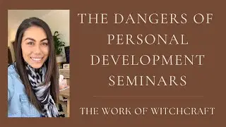 The dangers of Personal Development Seminars: My testimony - The work of witchcraft