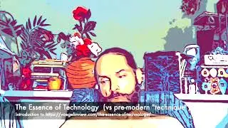 The Essence of Technology  (vs pre-modern 