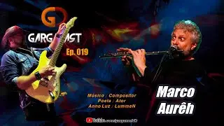 Marco Aur&ecirc;h - | M&uacute;sico | Poeta | Ator | Professor | Anno Luz | LummeN |  GargaCast #019