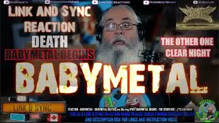 BABYMETAL WOW - Link and Sync Reaction - DEATH | BABYMETAL BEGINS  THE OTHER ONE | CLEAR NIGHT