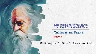 My Reminiscence| Tagore| 8th Prose| Part 1| Unit 2| Term 2| Samcheer
