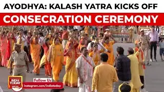 Ayodhya: Consecration Ceremony Begins with Kalash Yatra Led by Scores of Women | India Today