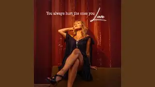 You always hurt the ones you love